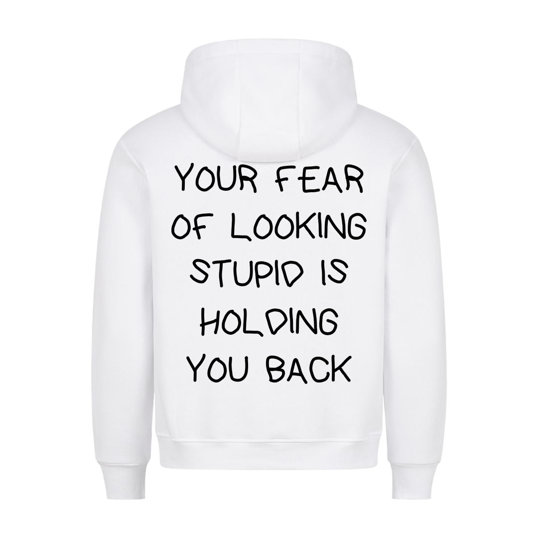 YOUR FEAR OF LOOKING STUPID IS HOLDING YOU BACK (Backprint) Hoodie