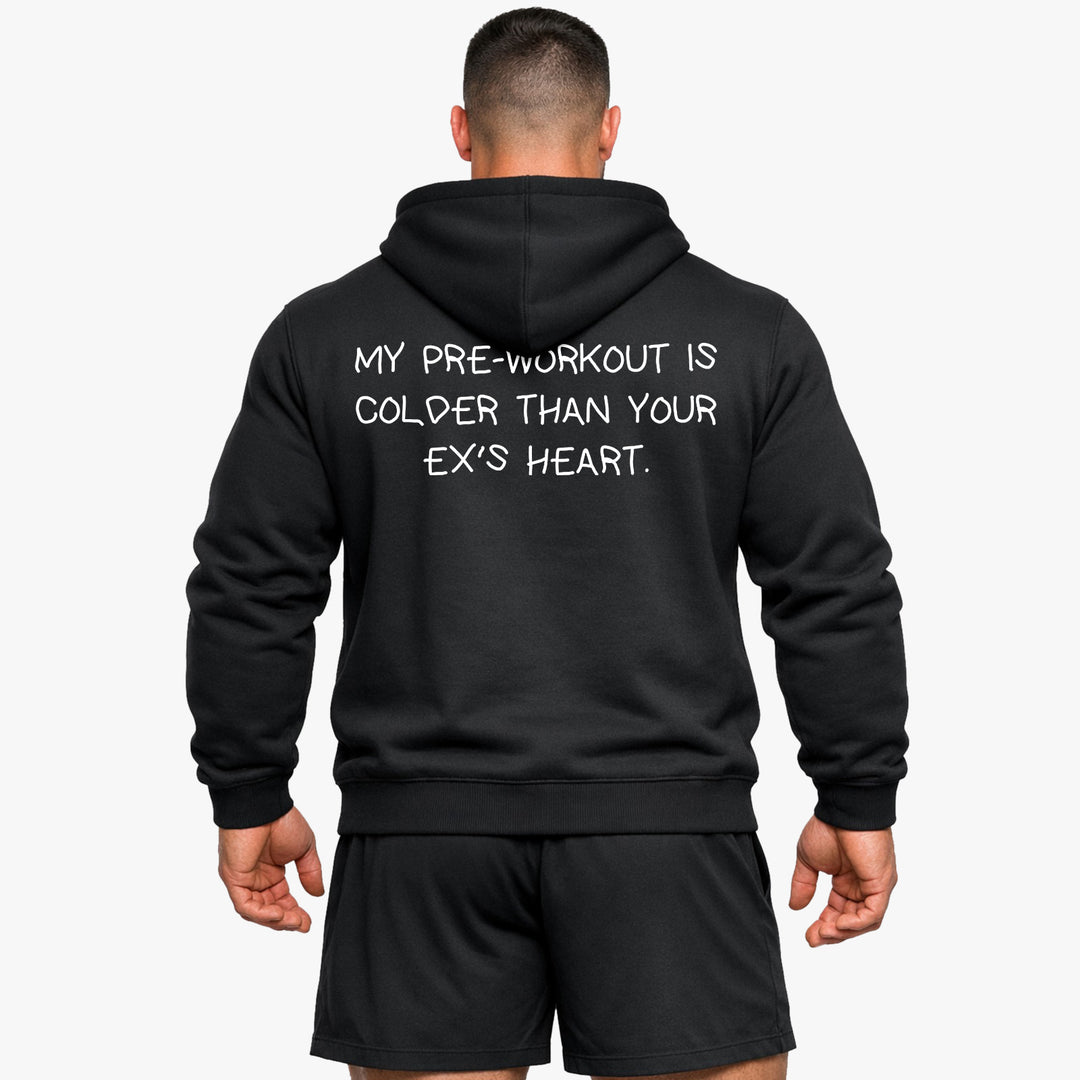 MY PRE-WORKOUT IS COLDER THAN YOUR EX'S HEART (Backprint) Hoodie