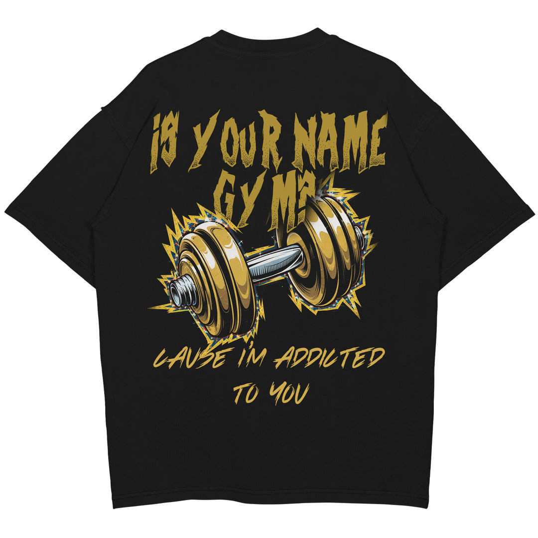 is your name gym Oversized (Backprint) Shirt